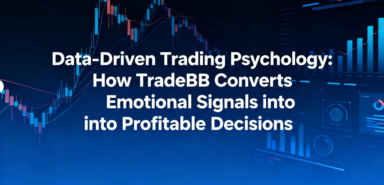 Data-Driven Trading Psychology: How TradeBB Converts Emotional Signals into Profitable Decisions